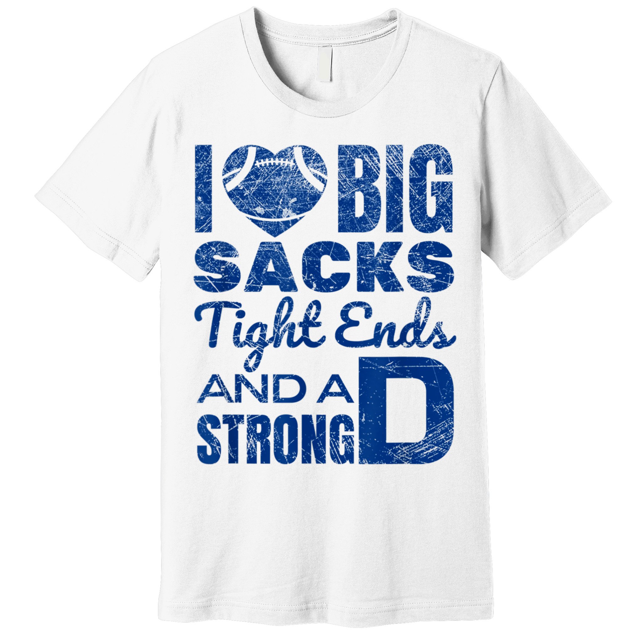 I Love Big Sacks Tight Ends And Strong D Funny Football Premium T-Shirt