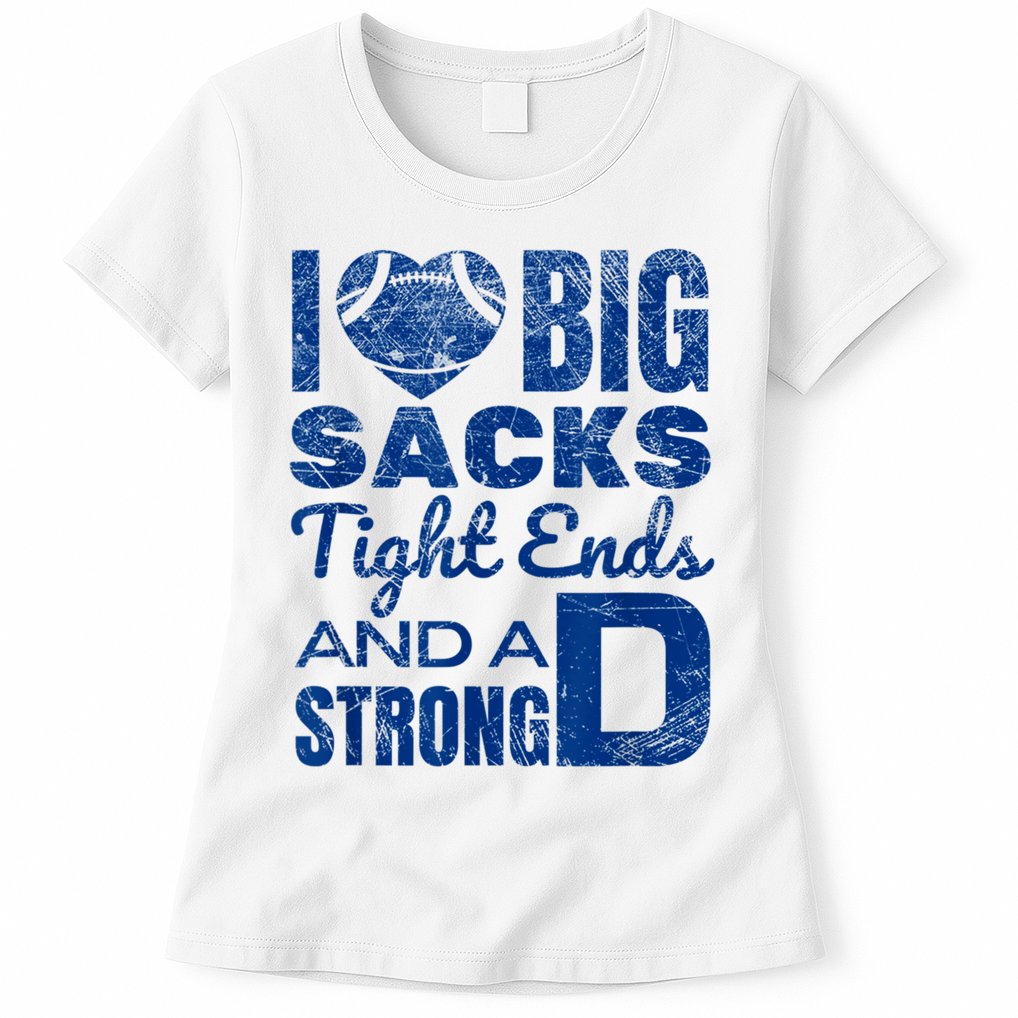 I Love Big Sacks Tight Ends And Strong D Funny Football Womens T-Shirt