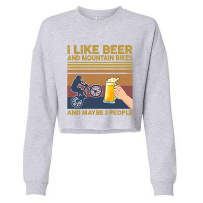 I Like Beer And Mountain Bikes And Maybe 3 People Funny Gift Cropped Pullover Crew