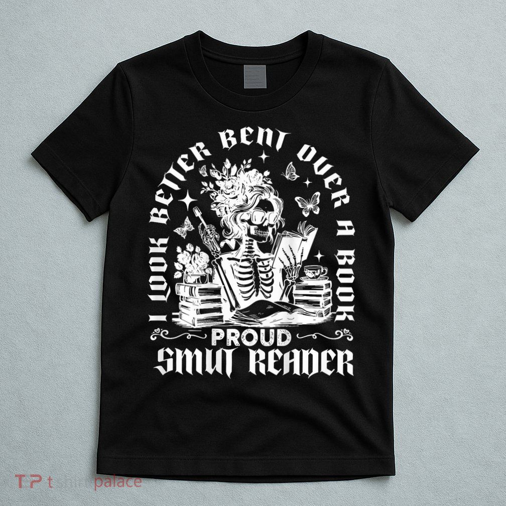 I Look Better Bent Over A Book Proud Smut Reader  T-Shirt