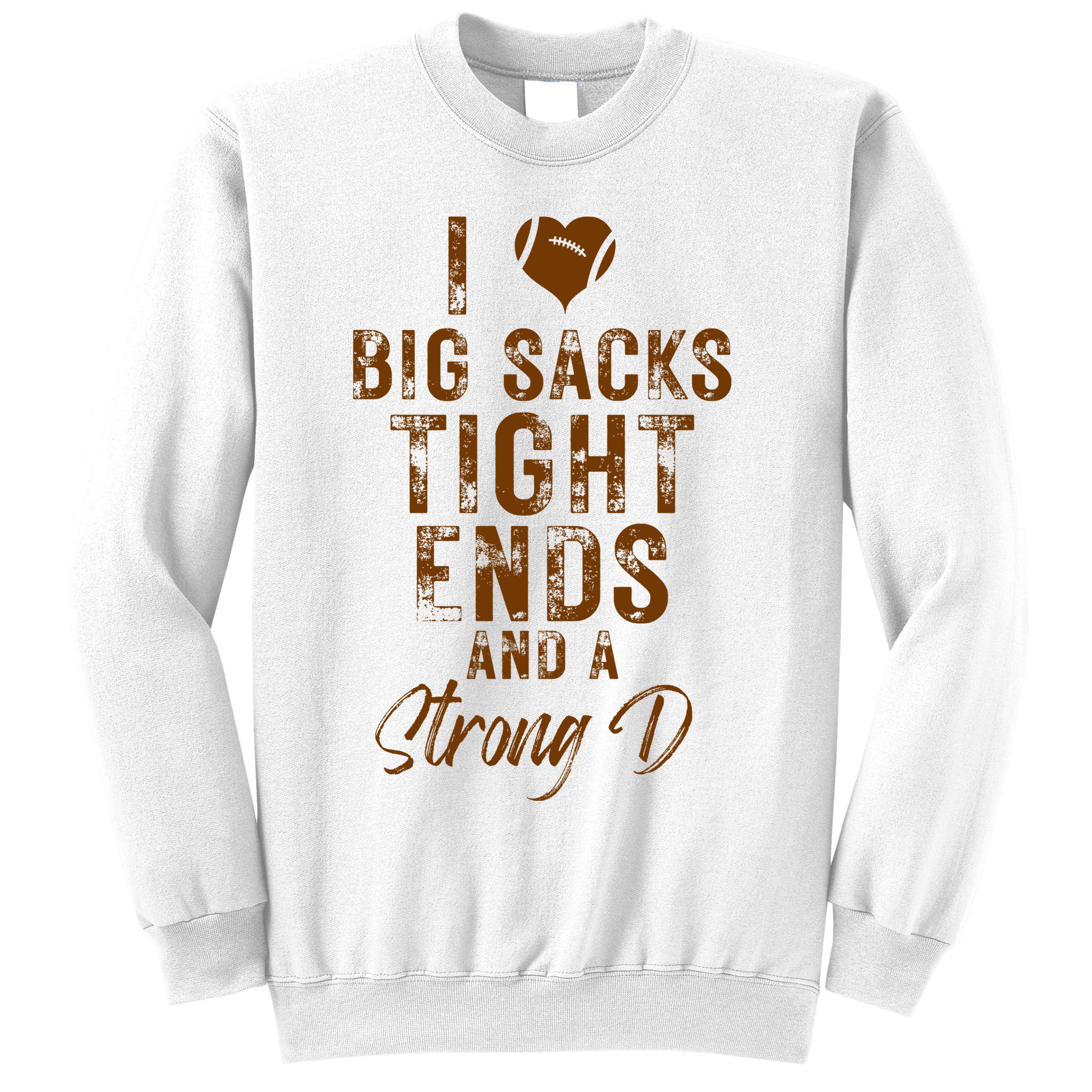 I Love Big Sacks Tight Ends A Strong D Funny Sweatshirt