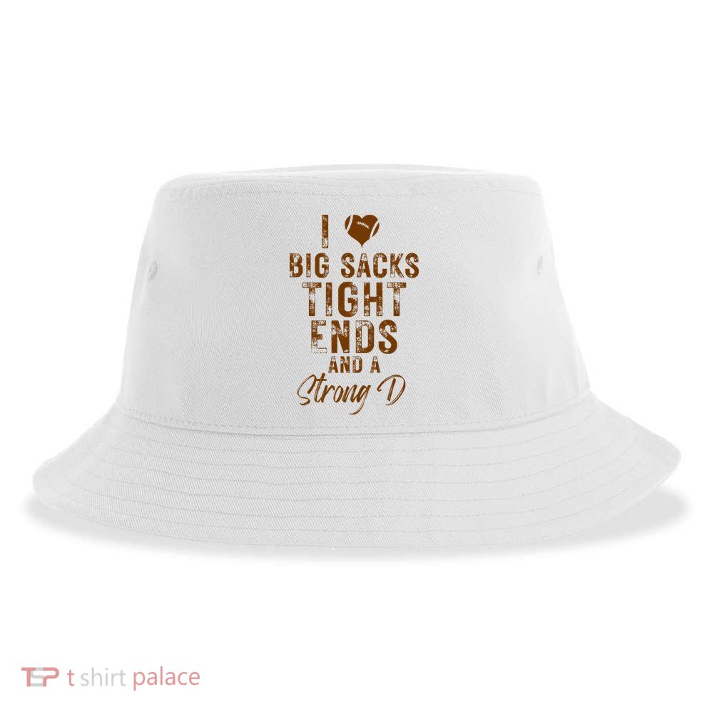 I Love Big Sacks Tight Ends A Strong D Funny Sustainable Bucket Hat