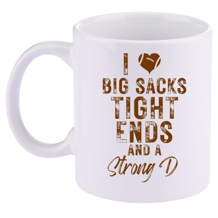 I Love Big Sacks Tight Ends A Strong D Funny 11oz C Handle Ceramic Mug