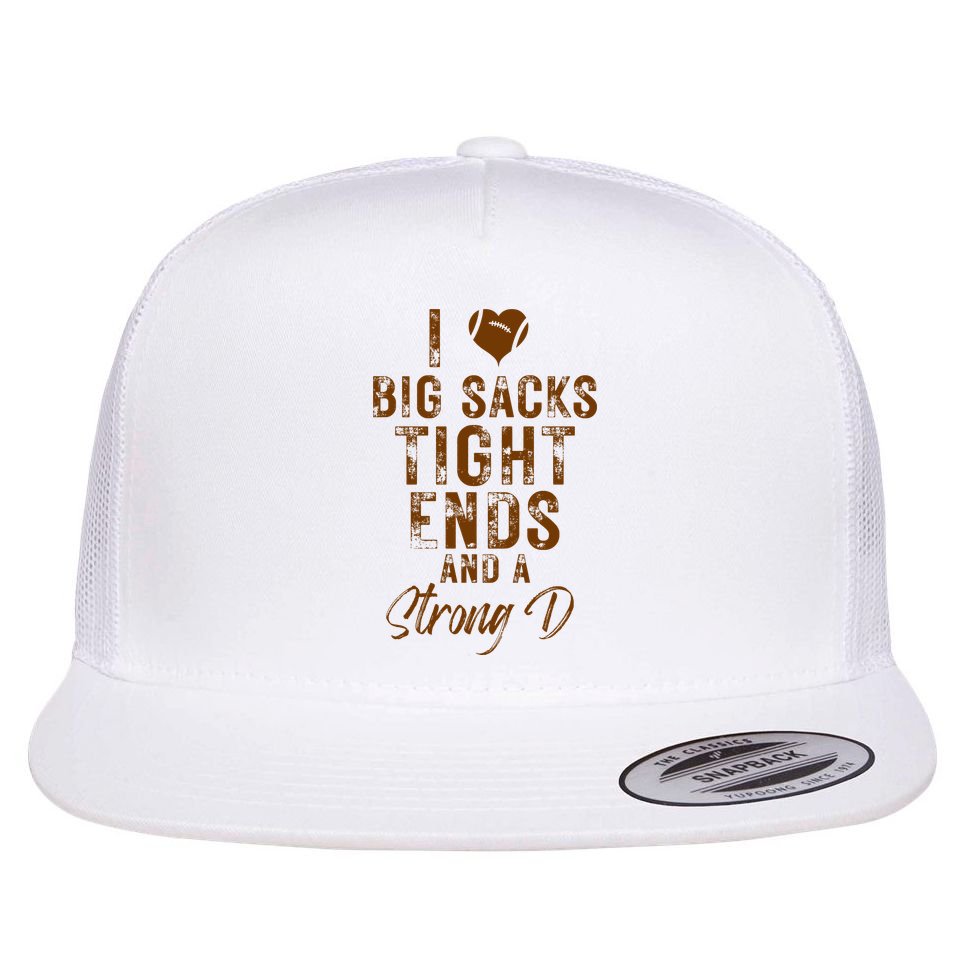 I Love Big Sacks Tight Ends A Strong D Funny Flat Bill Trucker Hat