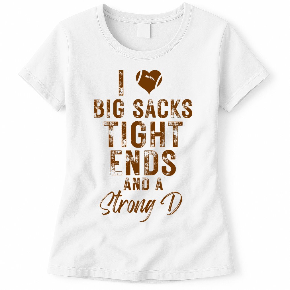 I Love Big Sacks Tight Ends A Strong D Funny Womens T-Shirt