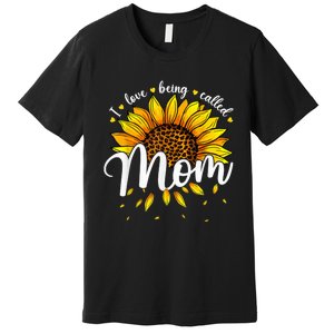 I Love being called Mom Cute Sunflower Wo Mothers Day Premium T-Shirt