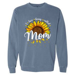 I Love being called Mom Cute Sunflower Wo Mothers Day Garment-Dyed Sweatshirt