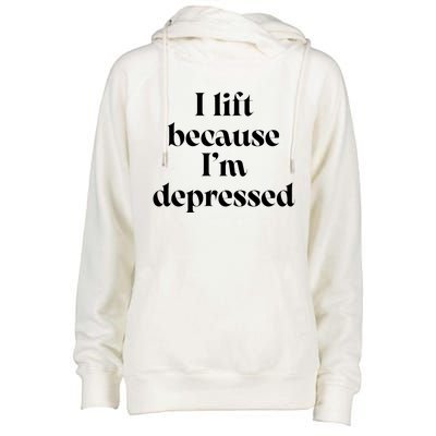 I Lift Because Im Depressed Gym Lifting Gift Womens Funnel Neck Pullover Hood