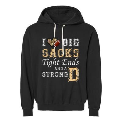 I Love Big Sacks Tight Ends And Strong D Heart Football Garment-Dyed Fleece Hoodie