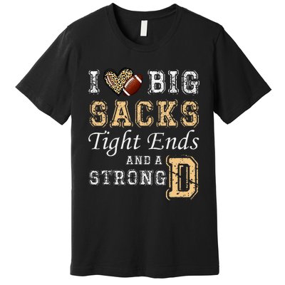 I Love Big Sacks Tight Ends And Strong D Heart Football Premium T-Shirt