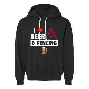 I Love Beer And Fencing Lunge Parry Sword Fighting Ing Gift Garment-Dyed Fleece Hoodie