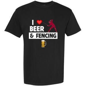 I Love Beer And Fencing Lunge Parry Sword Fighting Ing Gift Garment-Dyed Heavyweight T-Shirt