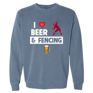 I Love Beer And Fencing Lunge Parry Sword Fighting Ing Gift Garment-Dyed Sweatshirt