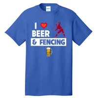 I Love Beer And Fencing Lunge Parry Sword Fighting Ing Gift Tall T-Shirt