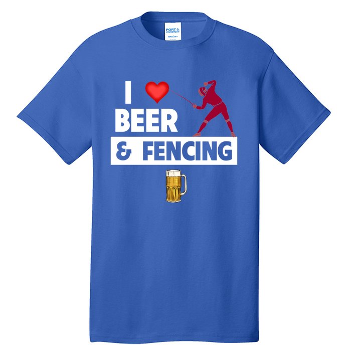 I Love Beer And Fencing Lunge Parry Sword Fighting Ing Gift Tall T-Shirt