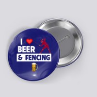 I Love Beer And Fencing Lunge Parry Sword Fighting Ing Gift Button