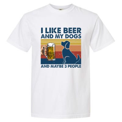 I Like Beer & My Dogs & Maybe 3 People Funny Hunter Drinker Garment-Dyed Heavyweight T-Shirt