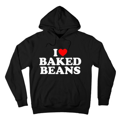 I Love Baked Beans I Heart Baked Beans Hoodie