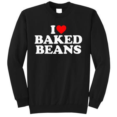 I Love Baked Beans I Heart Baked Beans Sweatshirt