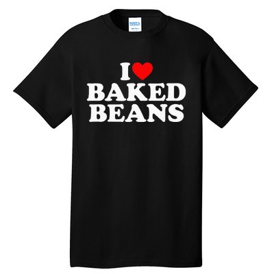 I Love Baked Beans I Heart Baked Beans Tall T-Shirt