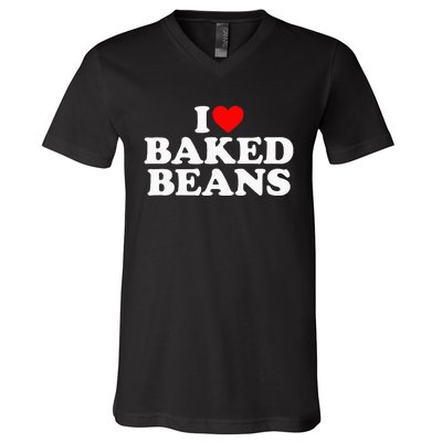 I Love Baked Beans I Heart Baked Beans V-Neck T-Shirt