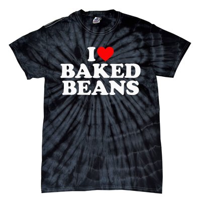 I Love Baked Beans I Heart Baked Beans Tie-Dye T-Shirt