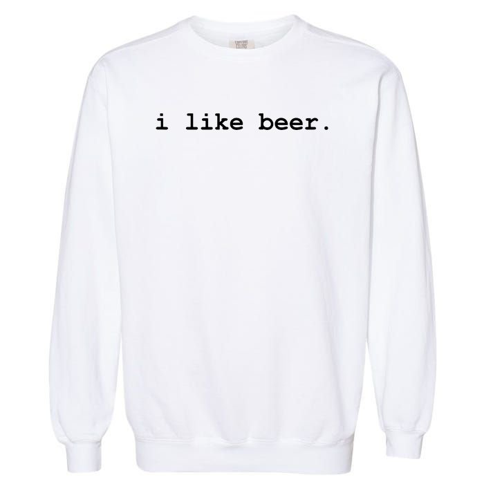 I Like Beer Minimalist Funny Drinking Garment-Dyed Sweatshirt