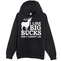 I Like Big Bucks And I Cannot Lie Deer Hunting Premium Pullover Hoodie