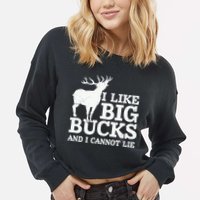 I Like Big Bucks And I Cannot Lie Deer Hunting Cropped Pullover Crew