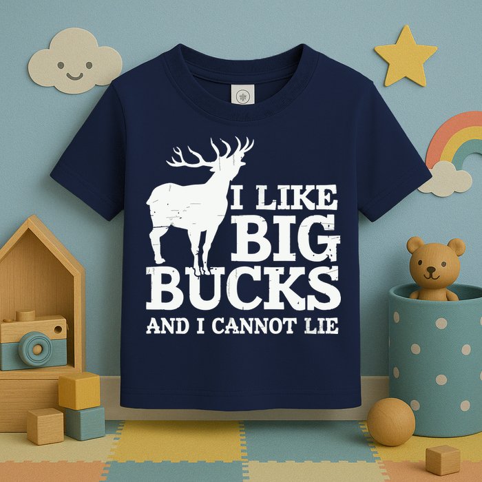 I Like Big Bucks And I Cannot Lie Deer Hunting Toddler T-Shirt