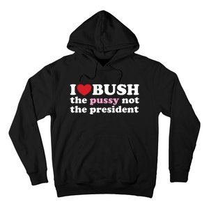 I Love Bush Hoodie