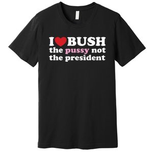 I Love Bush Premium T-Shirt