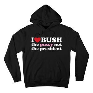 I Love Bush Tall Hoodie