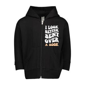 I Look Better Bent Over A Book Funny Saying Groovy Quote Toddler Zip Fleece Hoodie