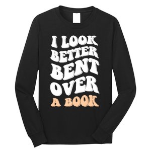 I Look Better Bent Over A Book Funny Saying Groovy Quote Long Sleeve Shirt