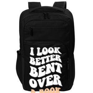 I Look Better Bent Over A Book Funny Saying Groovy Quote Impact Tech Backpack