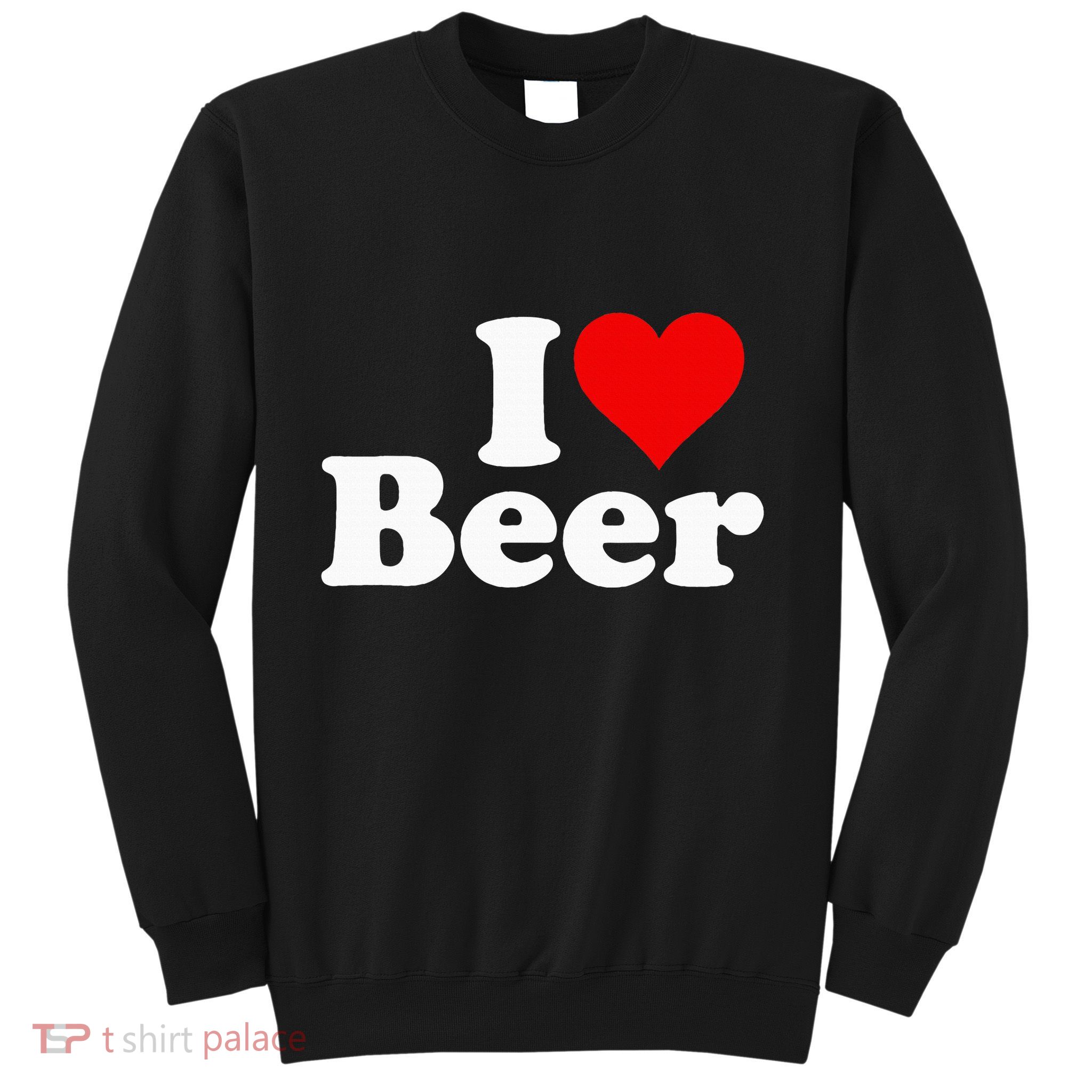 I Love Beer I Heart Beer Sweatshirt