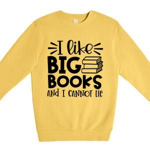 I Like Big Books And I Cannot Lie Book Nerd School Librarian Gift Premium Crewneck Sweatshirt