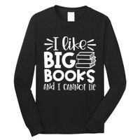 I Like Big Books And I Cannot Lie Book Nerd School Librarian Gift Long Sleeve Shirt