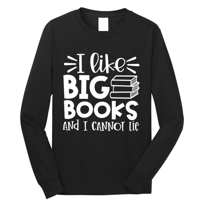 I Like Big Books And I Cannot Lie Book Nerd School Librarian Gift Long Sleeve Shirt