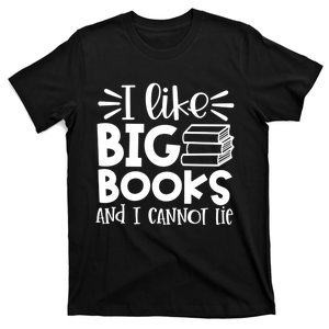 I Like Big Books And I Cannot Lie Book Nerd School Librarian Gift T-Shirt