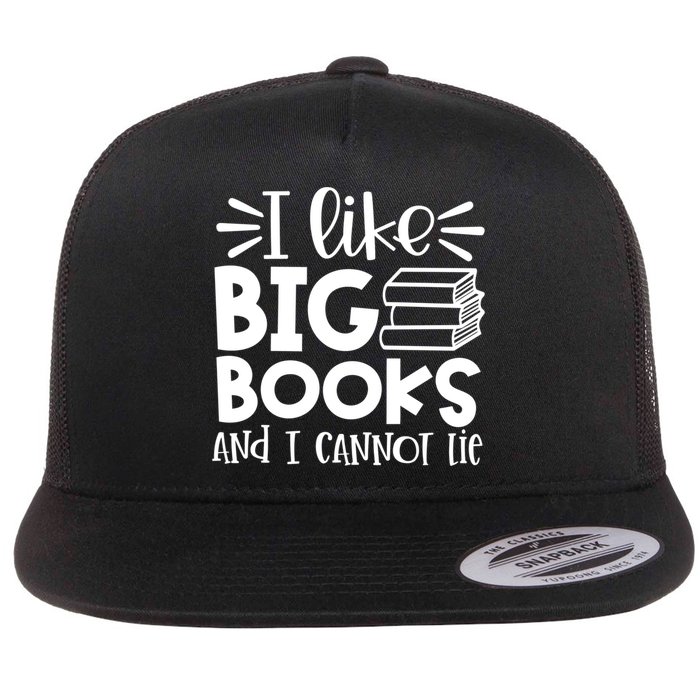 I Like Big Books And I Cannot Lie Book Nerd School Librarian Gift Flat Bill Trucker Hat