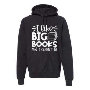 I Like Big Books And I Cannot Lie Book Nerd School Librarian Gift Premium Hoodie