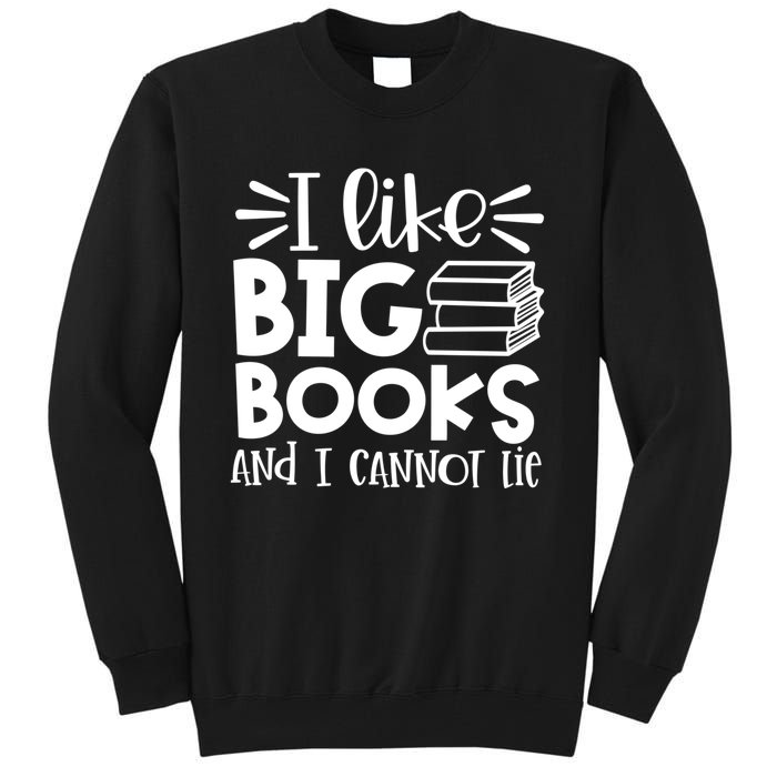 I Like Big Books And I Cannot Lie Book Nerd School Librarian Gift Tall Sweatshirt