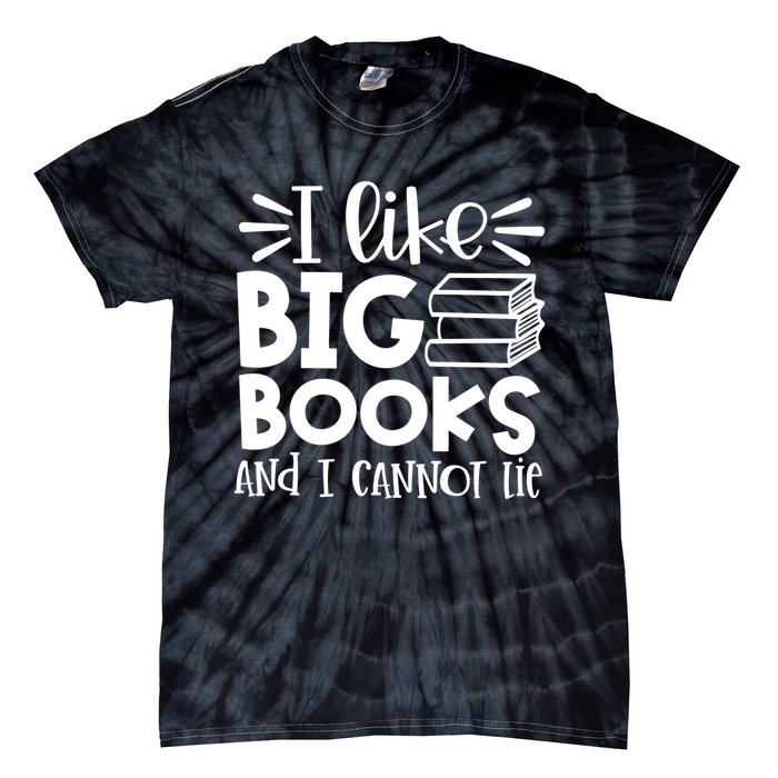 I Like Big Books And I Cannot Lie Book Nerd School Librarian Gift Tie-Dye T-Shirt