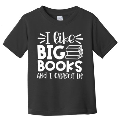 I Like Big Books And I Cannot Lie Book Nerd School Librarian Gift Toddler T-Shirt