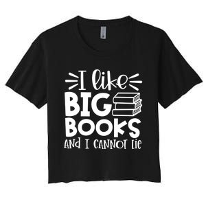 I Like Big Books And I Cannot Lie Book Nerd School Librarian Gift Women's Crop Top Tee