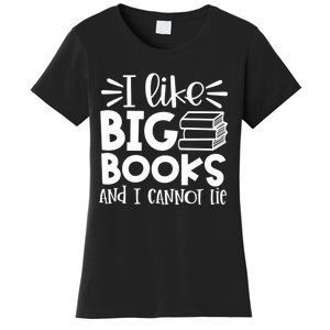 I Like Big Books And I Cannot Lie Book Nerd School Librarian Gift Women's T-Shirt