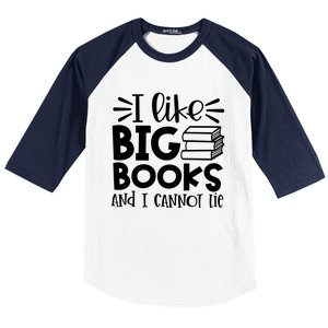 I Like Big Books And I Cannot Lie Book Nerd School Librarian Gift Baseball Sleeve Shirt