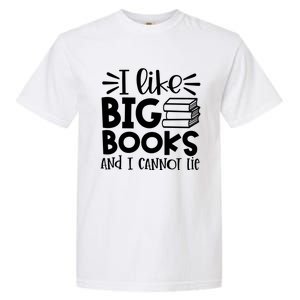 I Like Big Books And I Cannot Lie Book Nerd School Librarian Gift Garment-Dyed Heavyweight T-Shirt